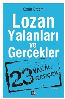 Lozan Yalanları ve Gerçekler | Özgür Erdem | İleri Yayınları