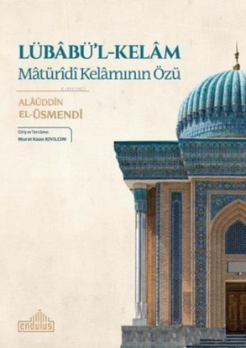 Lübabü'l - Kelam: Matürîdî Kelamının Özü | Alaüddin El - Üsmendi | End