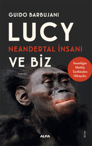 Lucy Neandertal İnsanı ve Biz | Guido Barbujani | Alfa Basım Yayım Dağ