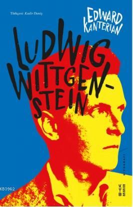 Ludwig Wittgenstein | Edward Kanterian | Ketebe Yayınları