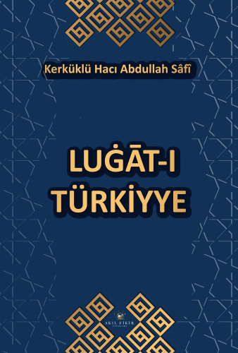 Lugât - ı Türkiyye | Kerküklü Hacı Abdullah Sâfi | Akıl Fikir Yayınlar