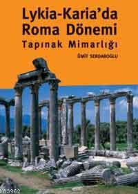 Lykia - Karia'da Roma Dönemi Tapınak Mimarlığı | Ümit Serdaroğlu | Ark