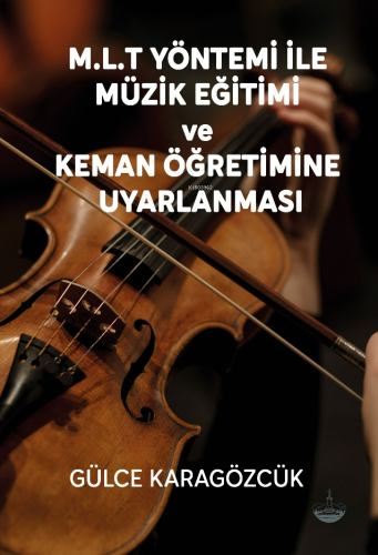 M.L.T Yöntemi İle Müzik Eğitimi Ve Keman Öğretimine Uyarlanması | Gülc