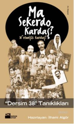 Ma Sekerdo Kardaş?; "Dersim 38" Tanıklıkları | İlhami Algör | Doğan Ki