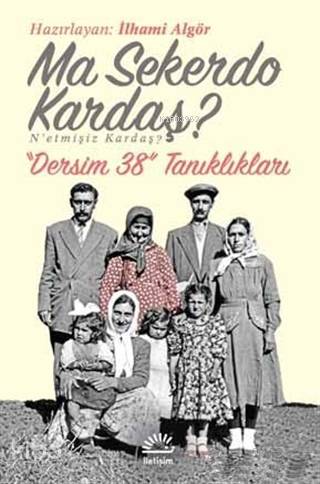 Ma Sekerdo Kardaş? N'etmişiz Kardaş?; Dersim 38 Tanıklıkları | İlhami 