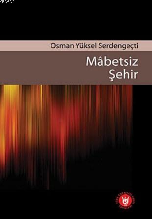 Mabetsiz Şehir | Osman Yüksel Serdengeçti | Türk Edebiyatı Vakfı Yayın