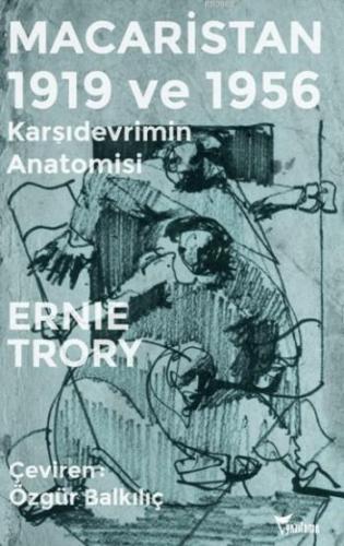 Macaristan 1919 ve 1956; Karşıdevrimin Anatomisi | Ernie Trory | Yazıl