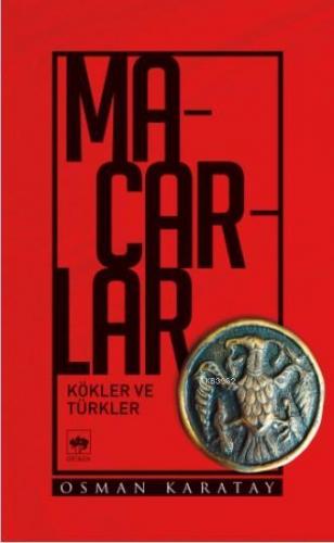 Macarlar; Kökler ve Türkler | Osman Karatay | Ötüken Neşriyat