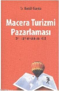 Macera Turizmi Pazarlaması; Özel İlgi Turizminin Yeni Yüzü | Betül Gar