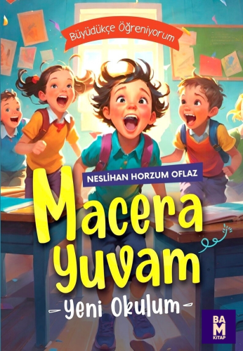 Macera Yuvam;-Yeni Okulum- | Neslihan Horzum Oflaz | Bam Kitap