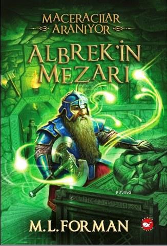 Maceracılar Aranıyor 3. Kitap; Alberk'in Mezarı | M. L. Forman | Beyaz