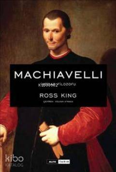 Machiavelli İktidar Filozofu; İktidar Filozofu | Ross King | Alfa Bası