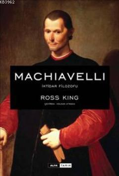 Machiavelli İktidar Filozofu; İktidar Filozofu | Ross King | Alfa Bası