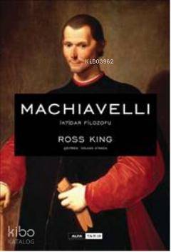 Machiavelli İktidar Filozofu | Ross King | Alfa Basım Yayım Dağıtım