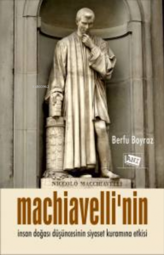 Machiavelli’nin İnsan Doğası Düşüncesinin Siyaset Kuramına Etkisi | Be