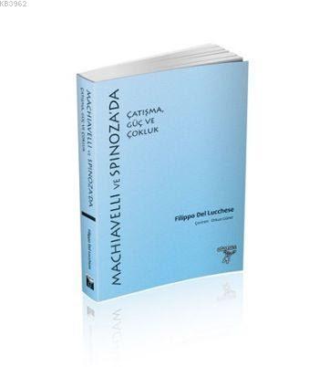 Machiavelli ve Spinozada Çatışma Güç ve Çokluk | Filippo Del Lucchese 