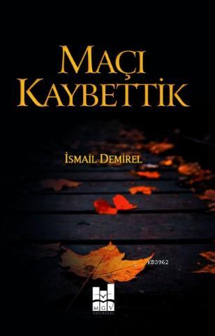 Maçı Kaybettik | İsmail Demirel | MGV Yayınları