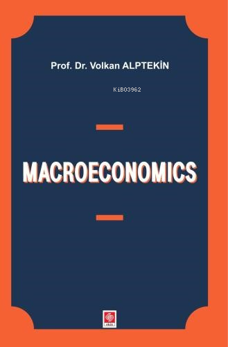 Macroeconomics | Volkan Alptekin | Ekin Yayınevi - Ankara