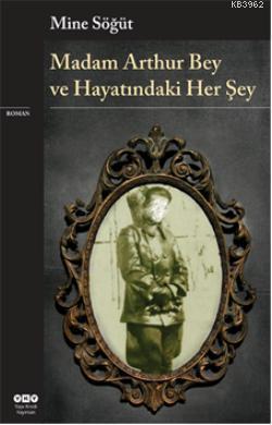 Madam Arthur Bey ve Hayatındaki Her Şey | Mine Söğüt | Yapı Kredi Yayı