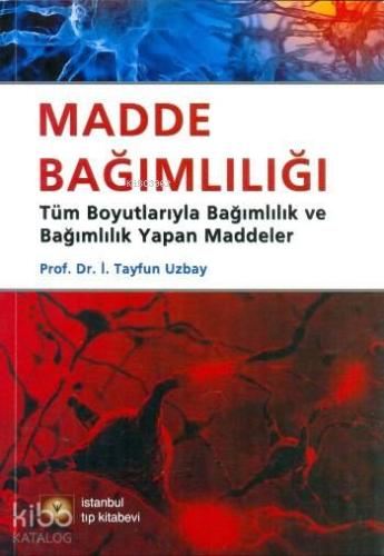 Madde Bağımlılığı; Tüm Boyutlarıyla Bağımlılık ve Bağımlık Yapan Madde