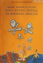 Madde Bağımlılığının Biyo-Psiko-Sosyal ve Hukuksal Analizi | Mustafa Ç