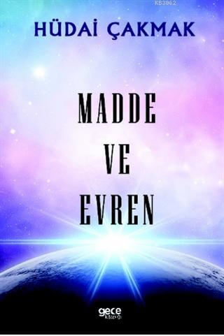 Madde ve Evren | Hüdai Çakmak | Gece Kitaplığı Yayınları