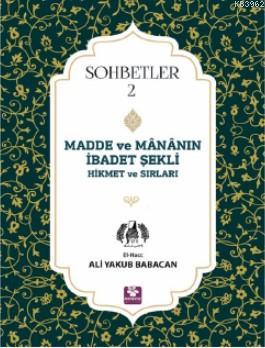 Madde ve Mananın İbadet Şekli Hikmet ve Sırları; Sohbetler - 2 | El Ha