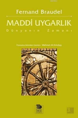 Maddi Uygarlık - Dünyanın Zamanı | Fernand Braudel | İmge Kitabevi Yay