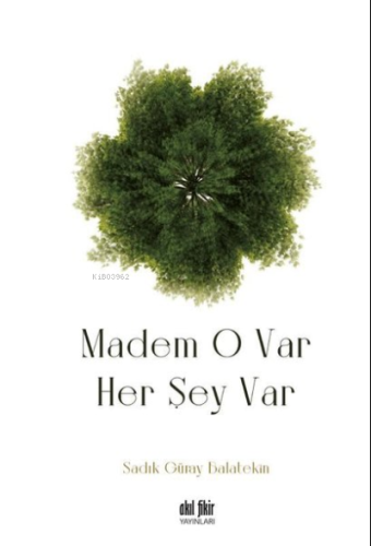 Madem O Var Her Şey Var | Sadık Güray Balatekin | Akıl Fikir Yayınları