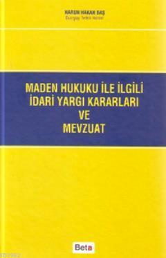 Maden Hukuku ile İlgili İdari Yargı Kararları ve Mevzuatı | Harun Haka