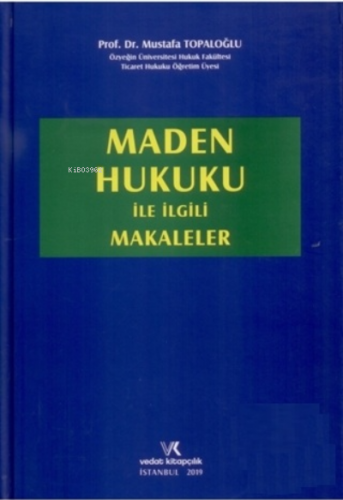 Maden Hukuku ile İlgili Makaleler (Ciltli) | Mustafa Topaloğlu | Vedat