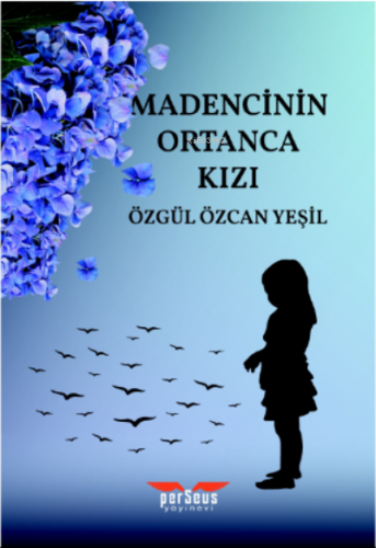 Madencinin Ortanca Kızı | Özgül Özcan Yeşil | Perseus Yayınevi