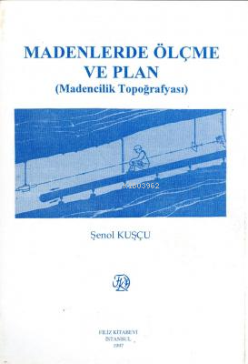 Madenlerde Ölçme ve Plan Madencilik Topoğrafyası | Şenol Kuşçu | Filiz