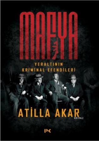 Mafya; Yeraltının Kriminal Efendileri | Atilla Akar | Profil Yayıncılı