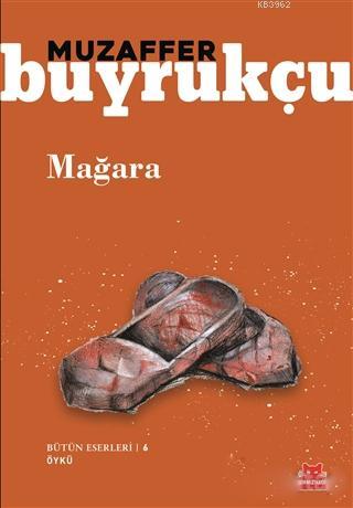 Mağara; Bütün Eserleri 6 | Muzaffer Buyrukçu | Kırmızıkedi Yayınevi