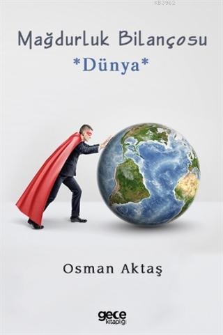 Mağdurluk Bilançosu; Dünya | Osman Aktaş | Gece Kitaplığı Yayınları