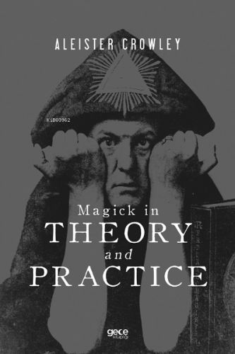 Magick in Theory and Practice | Aleister Crowley | Gece Kitaplığı Yayı