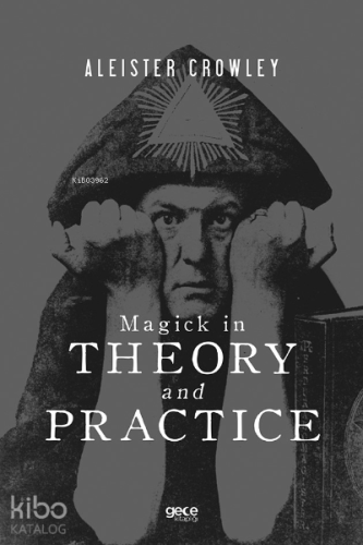 Magick in Theory and Practice | Aleister Crowley | Gece Kitaplığı Yayı