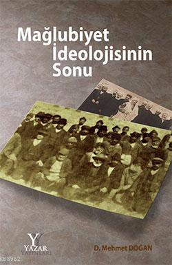 Mağlubiyet İdeolojisinin Sonu | D. Mehmet Doğan | Yazar Yayınları