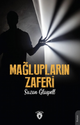 Mağlupların Zaferi | Suzan Glaspell | Dorlion Yayınevi