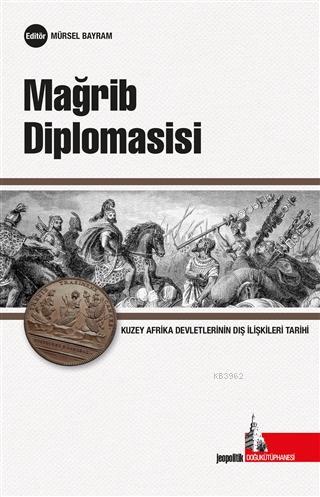 Mağrib Diplomasisi; Kuzey Afrika Devletlerinin Uluslararası İlişkiler 