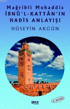 Mağripli Muhaddis İbnül Kattanın Hadis Anlayışı | Hüseyin Akgün | Gece