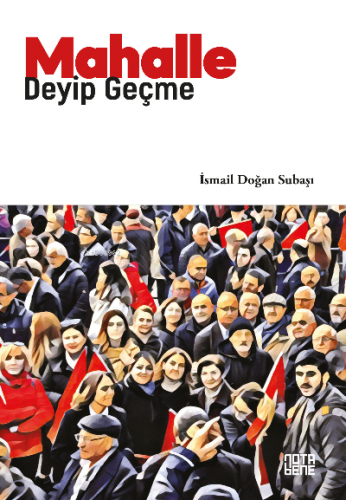 Mahalle Deyip Geçme | İsmail Doğan Subaşı | Nota Bene Yayınları