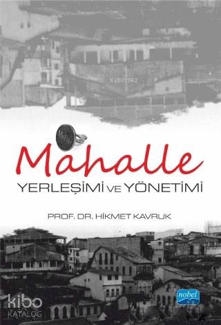 Mahalle Yerleşimi ve Yönetimi | Hikmet Kavruk | Nobel Akademik Yayıncı