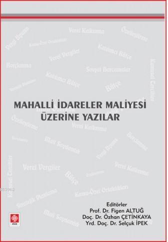 Mahalli İdareler Maliyesi Üzerine Yazılar | Figen Altuğ | Ekin Kitabev