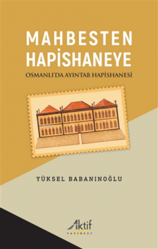 Mahbesten Hapishaneye | Yüksel Babanınoğlu | Aktif Düşünce Yayıncılık