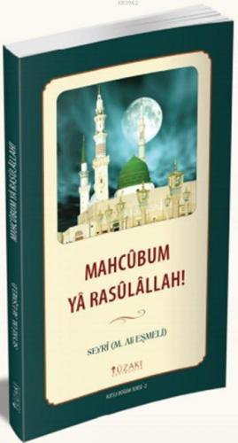 Mahcûbum Yâ Rasûlâllah! | Seyri M. Ali Eşmeli | Yüzakı Yayıncılık