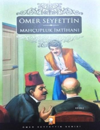 Mahçupluk İmtihanı; Ömer Seyfettin Serisi | Ömer Seyfettin | IQ Kültür