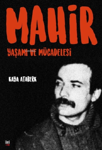 Mahir: Yaşamı ve Mücadelesi | Kaya Ataberk | İleri Yayınları