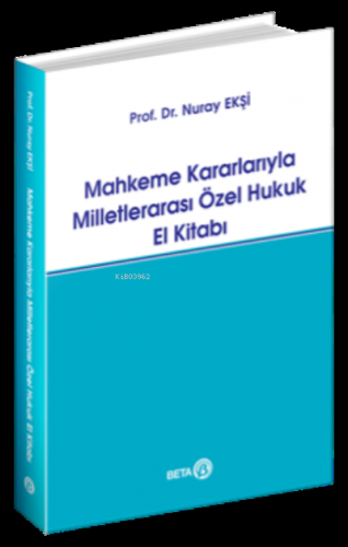 Mahkeme Kararlarıyla Milletlerarası Özel Hukuk El Kitabı | Nuray Ekşi 